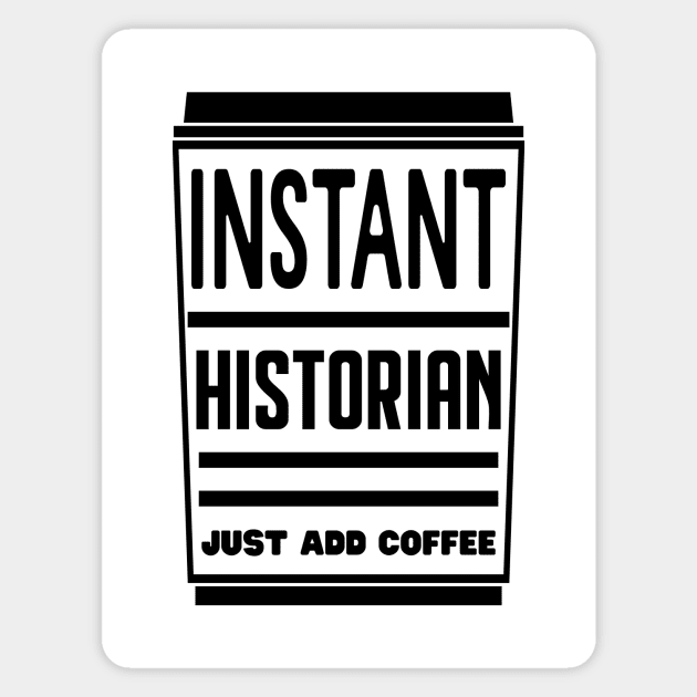 Instant historian, just add coffee Magnet by colorsplash